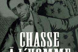 Chasse a lhomme  la traque de lassassin dAbraham Lincoln_Albin Michel_.jpg