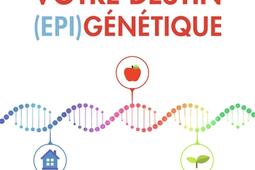 Choisissez votre destin (épi)génétique : les preuves scientifiques, les méthodes concrètes et faciles pour rester en bonne santé.jpg