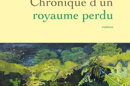 Chronique dun royaume perdu_Grasset_9782246846949.jpg
