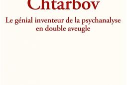 Chtarbov : le génial inventeur de la psychanalyse en double aveugle : sotie.jpg