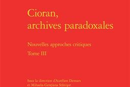 Cioran archives paradoxales  nouvelles approches critiques Vol 3_Classiques Garnier.jpg