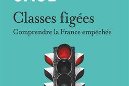 Classes figees  comprendre la France empechee_Flammarion_9782080432483.jpg
