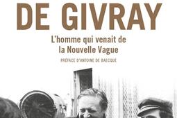 Claude de Givray : l'homme qui venait de la nouvelle vague.jpg