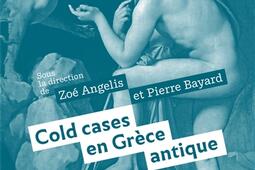 Cold cases en Grece antique  mythologie et criti_CNRS Editions_9782271159700.jpg