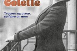 Colette avant Colette  trouver sa place se faire un nom_Gallimard.jpg