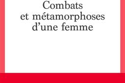 Combats et métamorphoses d'une femme.jpg