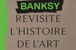 Comment Banksy revisite lhistoire de lart_Alternatives_9782073075024.jpg