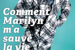 Comment Marilyn ma sauve la vie_Grasset_9782246840473.jpg