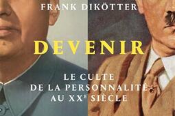 Comment devenir dictateur : le culte de la personnalité au XXe siècle.jpg