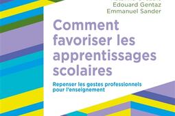 Comment favoriser les apprentissages scolaires : repenser les gestes professionnels pour l'enseignement.jpg