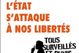 Comment l'Etat s'attaque à nos libertés : tous surveillés et punis.jpg
