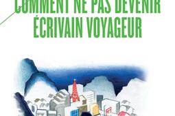 Comment ne pas devenir ecrivain voyageur_Payot_9782228939072.jpg
