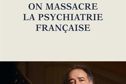 Comment on massacre la psychiatrie française.jpg