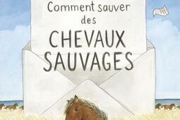 Comment sauver des chevaux sauvages_Bayard Canada Livres_9782897709044.jpg