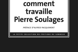 Comment travaille Pierre Soulages_les Ed du Sonneur_9782373853223.jpg
