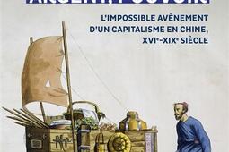 Commerce, argent, pouvoir : l'impossible avènement d'un capitalisme en Chine, XVIe-XIXe siècle.jpg