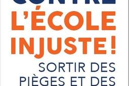 Contre l'école injuste ! : questionner l'imaginaire scolaire, discerner les pièges, repenser les savoirs à enseigner.jpg