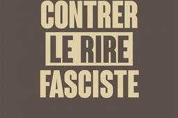 Contrer le rire fasciste  trolling et resistance_Rue de lechiquier_9782374255880.jpg
