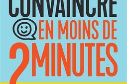 Convaincre en moins de 2 minutes  capter et retenir lattention savoir sadapter a son interlocuteur_Marabout_9782501182713.jpg