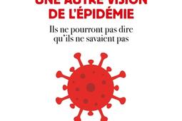 Covid 19 : une autre vision de l'épidémie : ils ne pourront pas dire qu'ils ne savaient pas.jpg