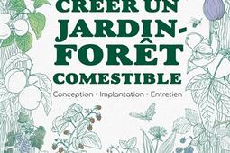 Créer un jardin-forêt comestible : conception, implantation, entretien.jpg