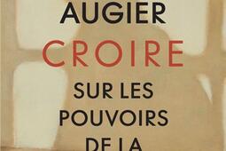 Croire : sur les pouvoirs de la littérature : récit.jpg