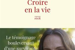 Croire en la vie  recit_R Laffont_9782221275955.jpg