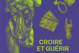 Croire et guerir  et delivreznous du mal_Loco_9782843141362.jpg
