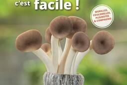 Cultiver des champignons, c'est facile ! : pleurotes, shiitakés & compagnie.jpg