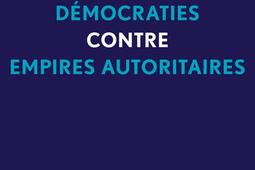 Démocraties contre empires autoritaires : la liberté est un combat.jpg