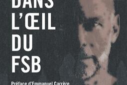 Dans l'oeil du FSB : pourchassé par les services secrets russes, un Français raconte.jpg
