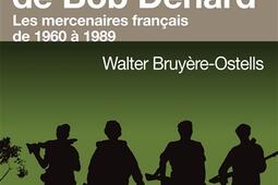 Dans l'ombre de Bob Denard : les mercenaires français de 1960 à 1989.jpg