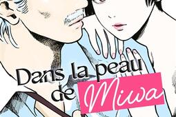 Dans la peau de Miwa Vol 1_Kurokawa_9791042015022.jpg