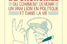 Dans la tête de Churchill ou Comment devenir un vrai lion en politique et dans la vie.jpg