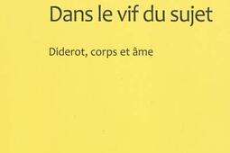Dans le vif du sujet  Diderot corps et ame_Classiques Garnier_9782812400469.jpg
