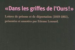 Dans les griffes de l'ours ! : lettres de prison et de déportation (1849-1861).jpg