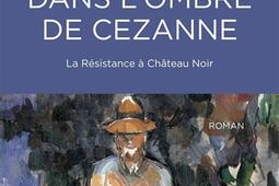 Dans lombre de Cezanne  la Resistance a Chate_Herve Chopin editions_9782357209947.jpg