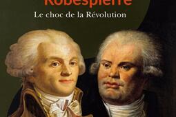 Danton et Robespierre : le choc de la Révolution.jpg
