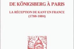 De Königsberg a Paris  la reception de Kant en France 17881804_Vrin_.jpg