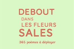 Debout dans les fleurs : 365 poèmes à déployer.jpg