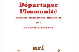 Departager lhumanite  humains humanismes inh_Gallimard_9782073015112.jpg