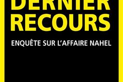 Dernier recours  enquete sur laffaire Nahel_Mareuil_9782372544634.jpg