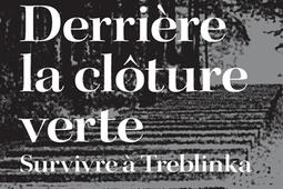 Derrière la clôture verte : survivre à Treblinka.jpg
