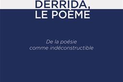 Derrida, le poème : de la poésie comme indéconstructible.jpg