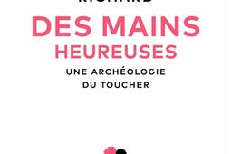 Des mains heureuses  une archeologie du toucher_Seuil_9782021479768.jpg