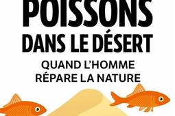 Des poissons dans le désert : quand l'homme répare la nature.jpg