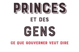 Des princes et des gens  ce que gouverner veut di_Seuil_9782021413977.jpg