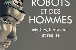 Des robots et des hommes : mythes, fantasmes et réalité.jpg