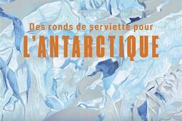 Des ronds de serviette pour lAntarctique_Les Arenes_9791037515612.jpg