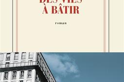 Des vies a batir_Gallimard_9782073136640.jpg
